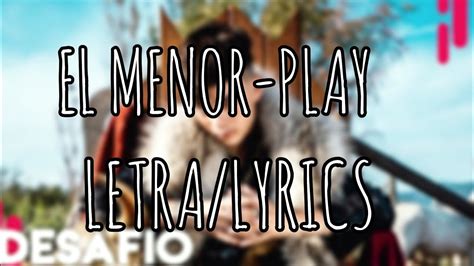 El Menor Play Letralyrics Youtube