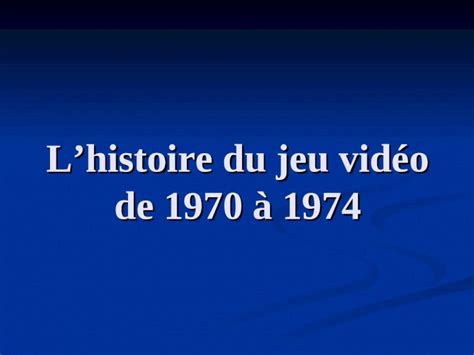 Ppt Lhistoire Du Jeu Vidéo De 1970 à 1974 Apparition Des Jeux Vidéo