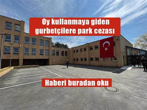 Oy kullanmaya giden gurbetçilere park cezası Turizm Avrupa