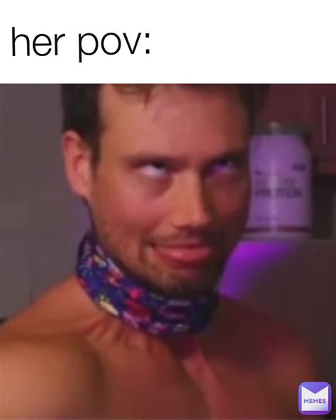 her pov savmemesuwu memes