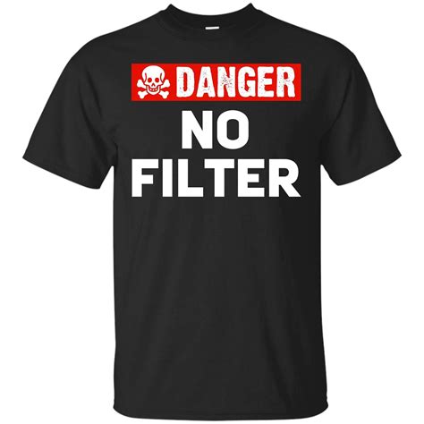 Danger No Filter Warning Sign Funny T Shirt 8826 Seknovelty