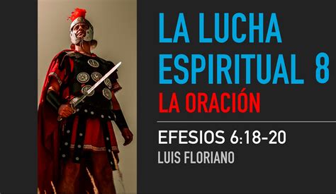 Efesios 618 20 La Oración Y La Lucha Espiritual Luis Floriano