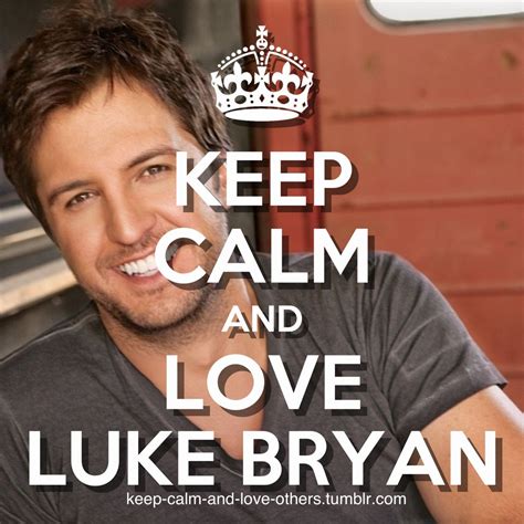 Countrymusic Luke Bryan Funny Luke Bryan Keep Calm And Love