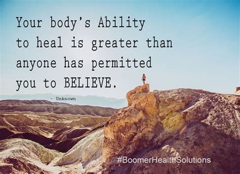 Your Bodys Ability To Heal Is Greater Than Anyone Has Permitted You To