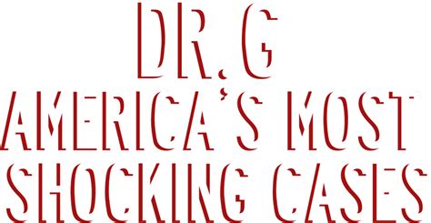 Watch Dr G Americas Most Shocking Cases Streaming Online Peacock