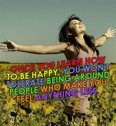 Once You Learn How To Be Happy You Won`t Tolerate Being Around People