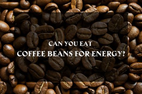 Can You Eat Coffee Beans For Energy How Many Coffee Beans You Must Eat