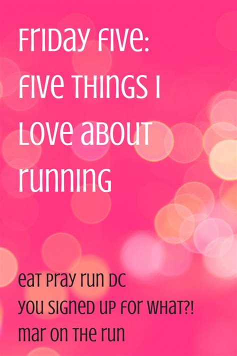 Friday Five Five Things I Love About Running Eat Pray