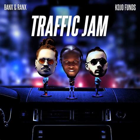 Banx And Ranx And Kojo Funds Traffic Jam Lyrics Genius Lyrics
