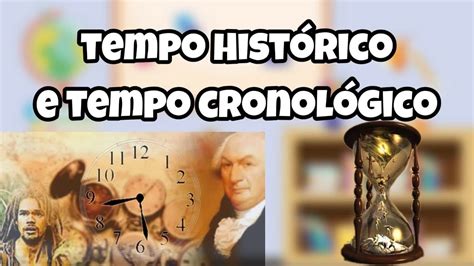 Históriao Tempo Histórico E O Tempo Cronológico Youtube