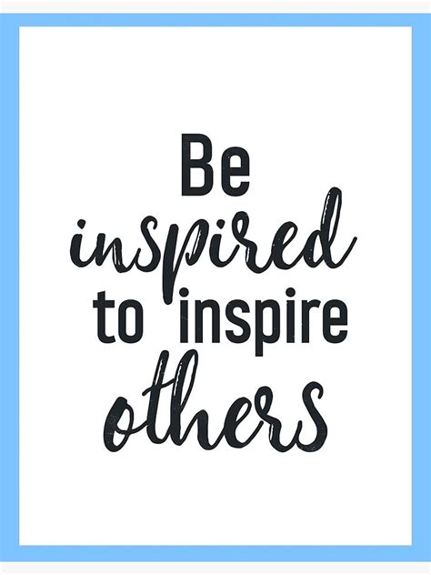 Be Inspired To Inspire Others Poster By Pranatheory Redbubble