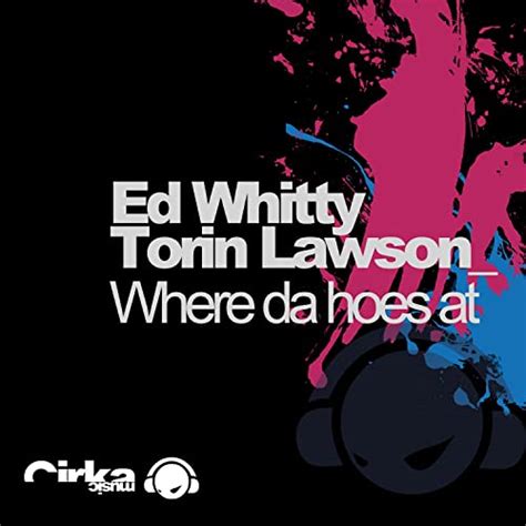 Where Da Hoes At By Ed Whitty And Torin Lawson On Amazon Music Uk