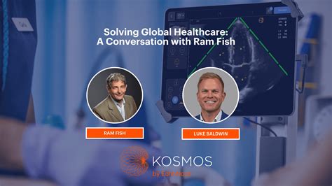 Solving Global Healthcare: A Conversation with Ram Fish