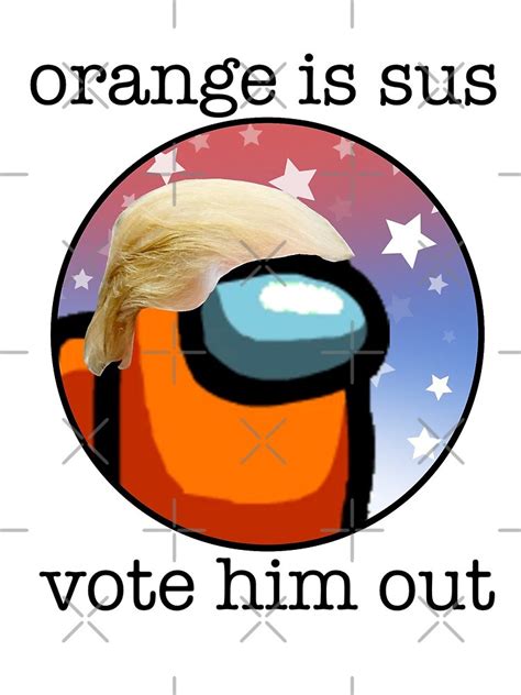 Among Us Orange Trump “orange Is Sus Vote Him Out” Photographic
