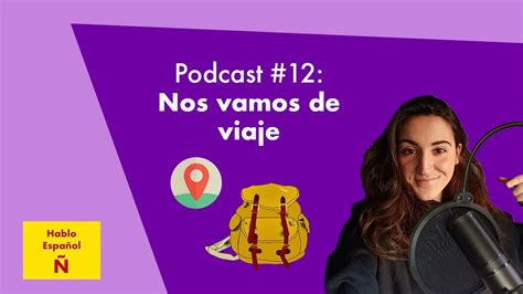 Spanish Podcast 12 Nos Vamos De Viaje We Go On Holiday ☀️🌴🧳🎒 Youtube