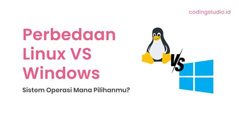 Perbedaan Linux Dan Windows Sistem Operasi Mana Pilihanmu