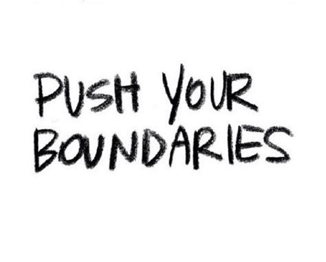 Pushing Boundaries Quotes Quotesgram