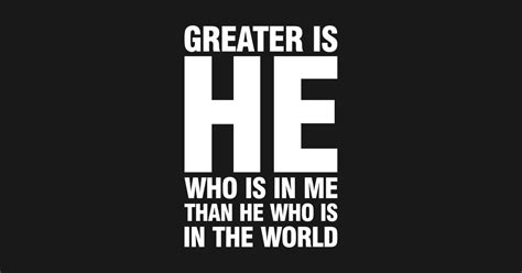 Greater Is He Who Is In Me Than He Greater Is He Who Is In Me Than He