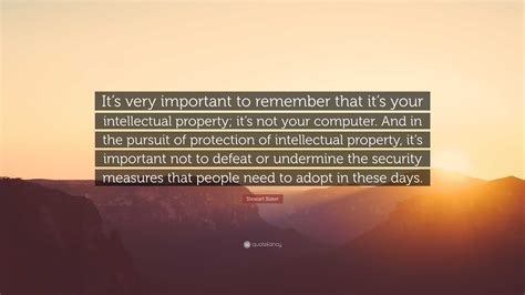 Stewart Baker Quote “its Very Important To Remember That Its Your