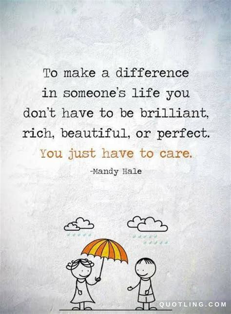 Quotes To Make A Difference In Someones Life You Dont Have To Be