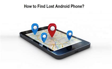How To Find Your Lost Phone Track And Locate Android Phones And Tablets