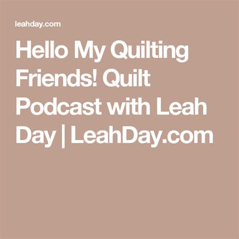 Hello My Quilting Friends Quilt Podcast With Leah Day