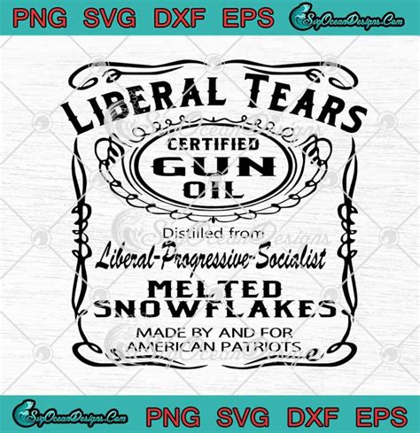 Liberal Tears Certified Gun Oil Distilled From Liberal Progressive