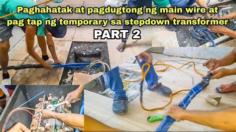 Paghahatak At Pagdugtong Ng Main Wire At Pag Tap Ng Temporary Sa Stepdown Transformer PART 2