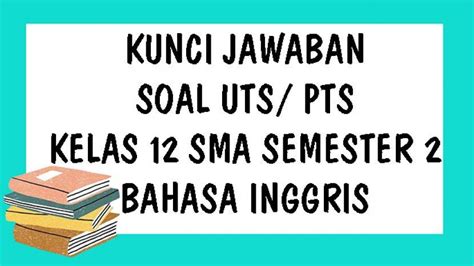 Mid semester genap kelas 8 smp tahun2013/ 2014. SOAL UTS Bahasa Inggris Kelas 10 SMA Semester 2 Kurikulum ...
