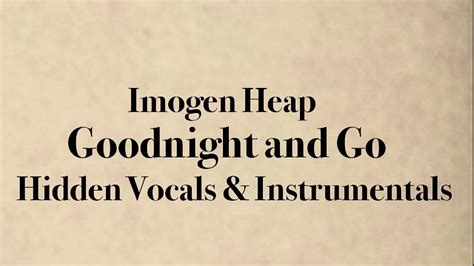 Imogen Heap Goodnight And Go Hidden Vocals Instrumentals YouTube