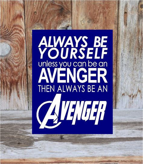 Always Be Yourself Unless You Can Be An Avenger Than Always
