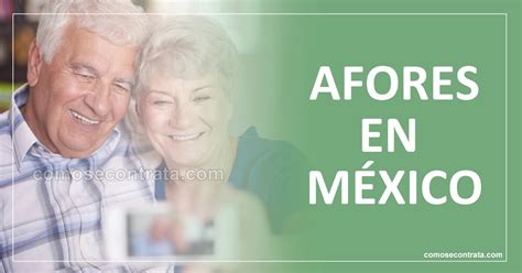 Afores En México Listado Y Cómo Funcionan Para Tu Retiro