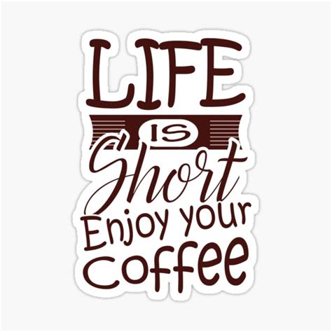 Life Is Short Enjoy Your Coffee Classic Sticker For Sale By Andalae