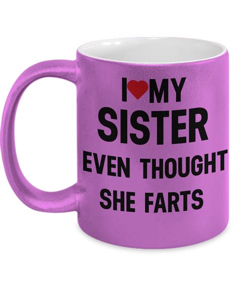 i love my sister even thought she farts mug