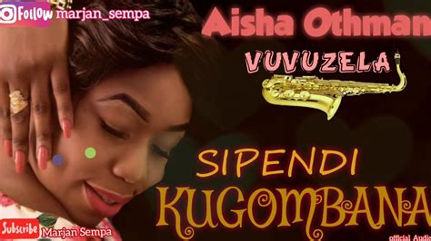 Audio L Aisha Vuvuzela Sipendi Kugombana L Download Dj Kibinyo