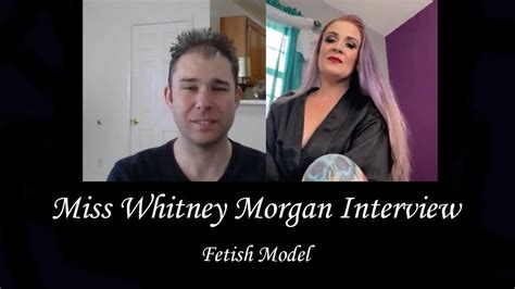 Miss Whitney Morgan Interview Fetish Model Youtube