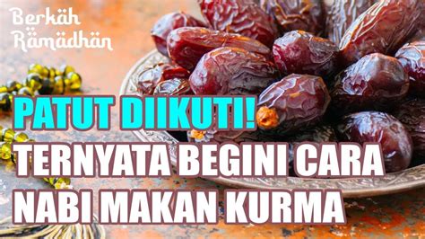 Berkah Ramadhan Begini Cara Nabi Muhammad Saw Makan Kurma Channel
