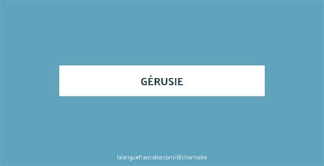 Définition De Gérusie Dictionnaire Français La Langue Française