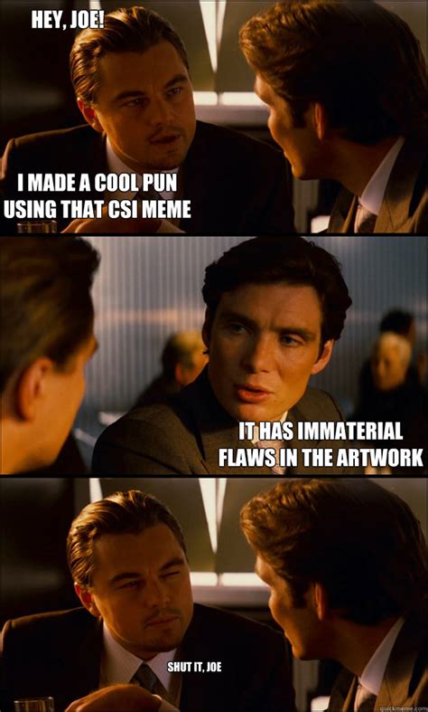 I Made A Cool Pun Using That Csi Meme It Has Immaterial Flaws In The
