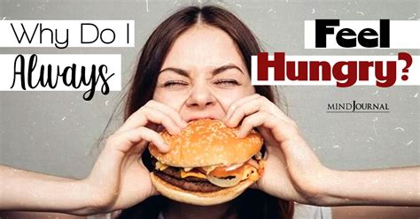why do i always feel hungry 10 reasons for constant hunger