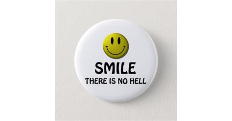 Smile There Is No Hell Button Zazzle
