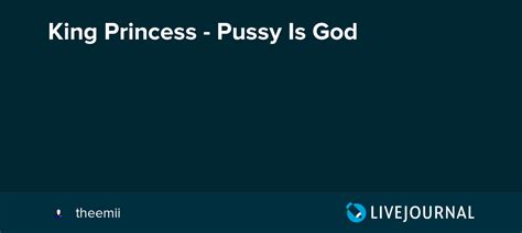 King Princess Pussy Is God Ohnotheydidnt — Livejournal