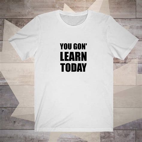 We did not find results for: You Gon Learn Today T Shirt Machine Wash Cold With Like ...