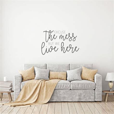 Don't let blank walls take over your home. Excuse the Mess Quote for Living Room Vinyl Home Decor ...