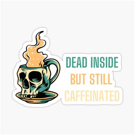 Dead Inside But Still Caffeinated Sticker For Sale By Normaullrich