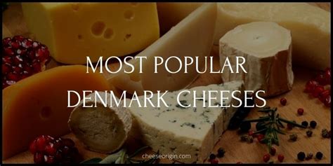 10 Most Popular Cheeses Originated In Denmark Cheese Origin