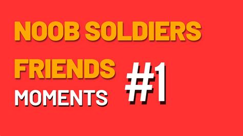 Noob Soldiers Friends Moments 1 Youtube