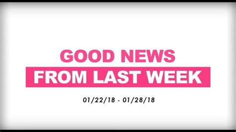Good News From Last Week January 22 28 2018 Youtube