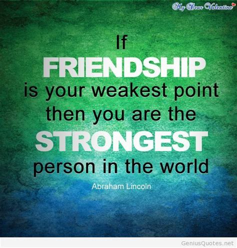 If Friendship Is Your Weakest Point Then You Are The Strongest Person