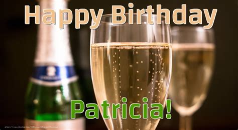 happy birthday patricia 🍾🥂 champagne greetings cards for birthday for patricia
